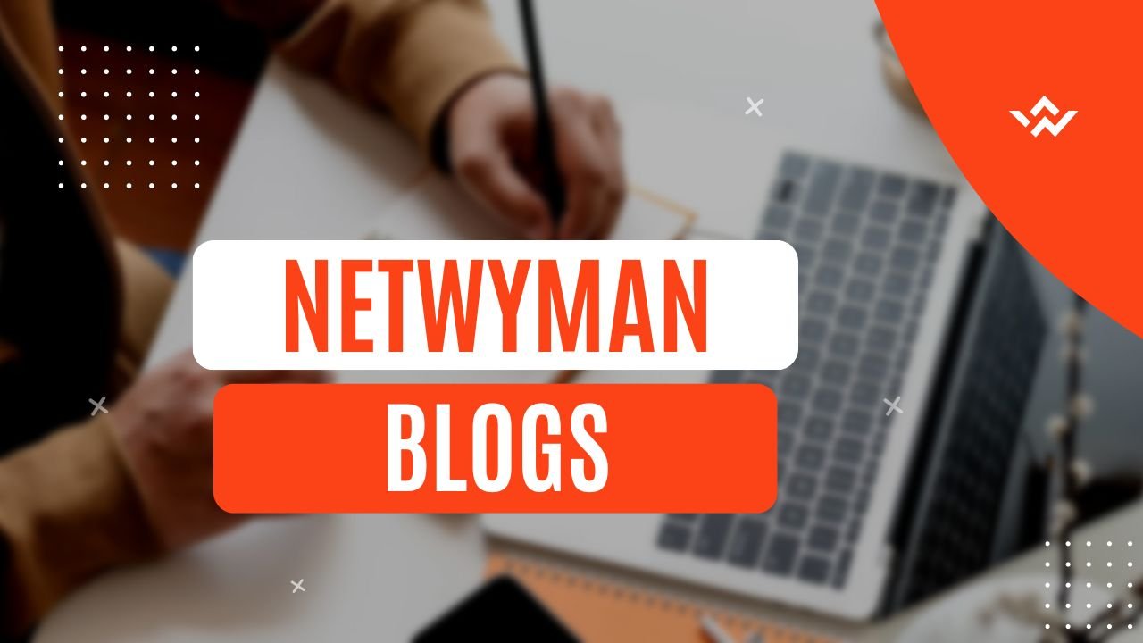 Netwyman Blogs: A Comprehensive Guide to Tech Insights