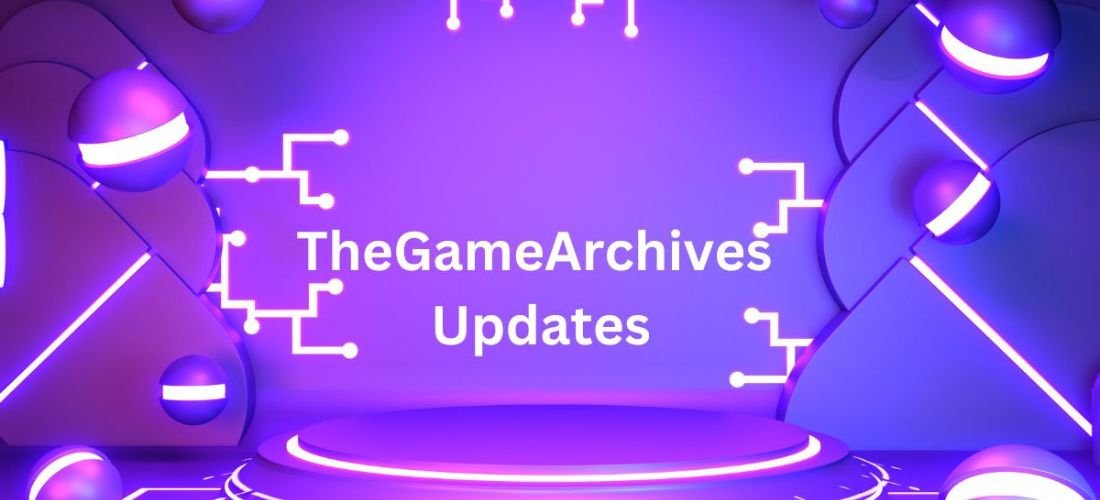 TheGameArchives Updates Unveiling the Latest Updates