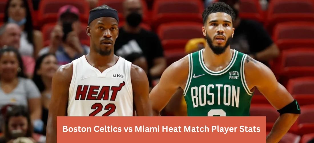 Boston Celtics vs Miami Heat Match Player Stats