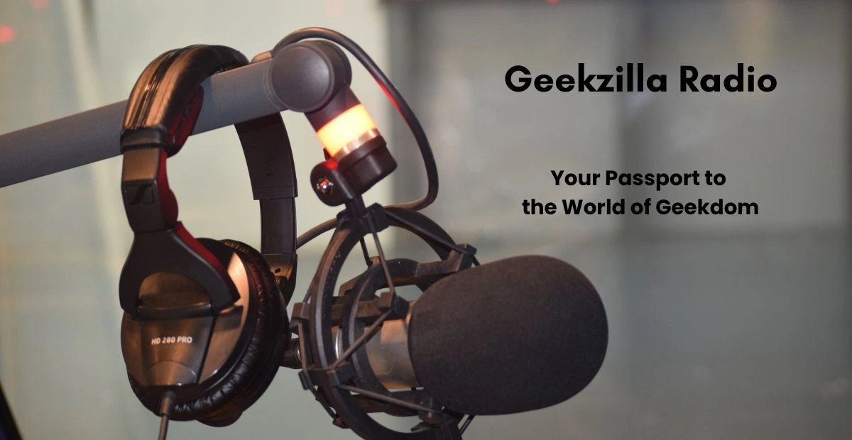 Geekzilla Radio: Your Passport to the World of Geekdom