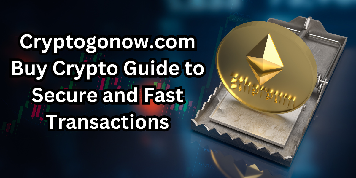 Cryptogonow.com Buy Crypto Guide to Secure and Fast Transactions